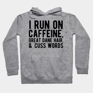 I run on caffeine, great dane hair, & cuss words Hoodie